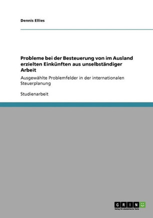 Probleme bei der Besteuerung von im Ausland erzielten Eink?ften aus unselbst?diger Arbeit: Ausgew?lte Problemfelder in der internationalen Steuerpl