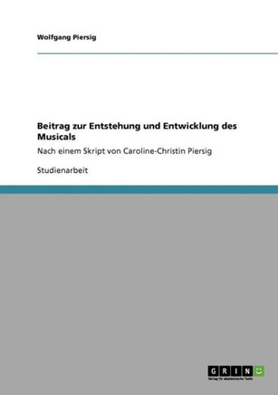Beitrag zur Entstehung und Entwicklung des Musicals: Nach einem Skript von Caroline-Christin Piersig