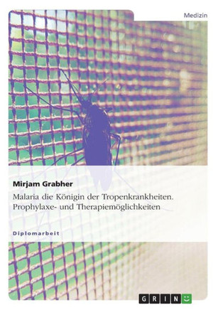 Malaria die K?igin der Tropenkrankheiten. Prophylaxe- und Therapiem?lichkeiten