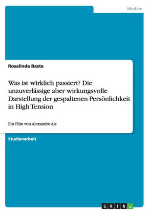 Was ist wirklich passiert? Die unzuverl?sige aber wirkungsvolle Darstellung der gespaltenen Pers?lichkeit in High Tension: Ein Film von Alexandre Aj