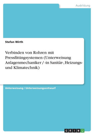 Verbinden von Rohren mit Pressfittingsystemen (Unterweisung Anlagenmechaniker / -in Sanit?-, Heizungs- und Klimatechnik)