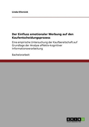 Der Einfluss emotionaler Werbung auf den Kaufentscheidungsprozess: Eine empirische Untersuchung der Kaufbereitschaft auf Grundlage der Analyse affekti