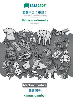 Babadada Black-And-White, Traditional Chinese (Taiwan) (In Chinese Script) - Bahasa Indonesia, Visual Dictionary (In Chinese Script) - Kamus Gambar: ... Visual Dictionary (Chinese Edition)