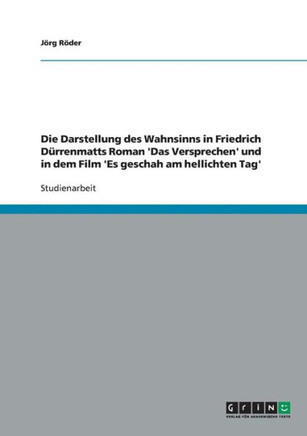 Die Darstellung des Wahnsinns in Friedrich D?renmatts Roman 'Das Versprechen' und in dem Film 'Es geschah am hellichten Tag'
