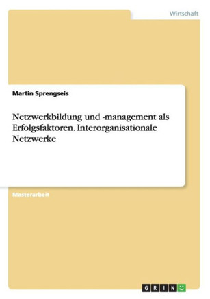 Netzwerkbildung und -management als Erfolgsfaktoren. Interorganisationale Netzwerke