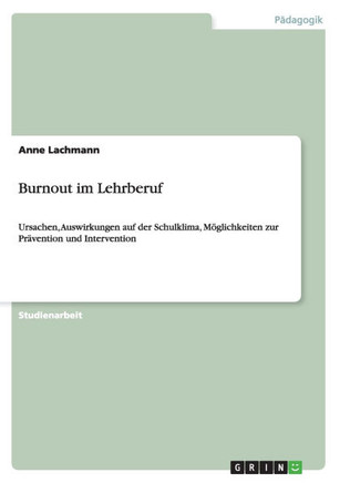 Burnout im Lehrberuf: Ursachen, Auswirkungen auf der Schulklima, M?lichkeiten zur Pr?ention und Intervention