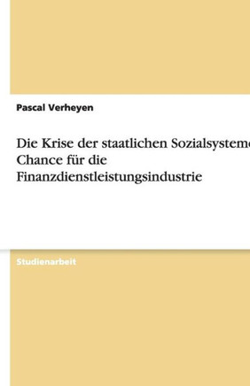 Die Krise der staatlichen Sozialsysteme als Chance f? die Finanzdienstleistungsindustrie
