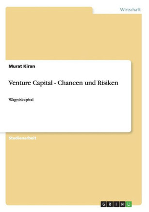 Venture Capital - Chancen und Risiken: Wagniskapital