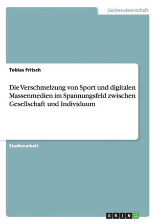 Die Verschmelzung von Sport und digitalen Massenmedien im Spannungsfeld zwischen Gesellschaft und Individuum