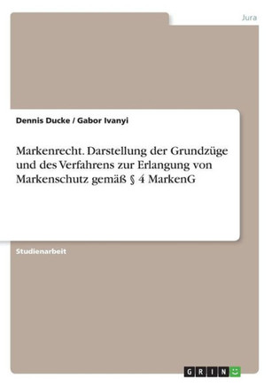 Markenrecht. Darstellung der Grundz?e und des Verfahrens zur Erlangung von Markenschutz gem? ?4 MarkenG