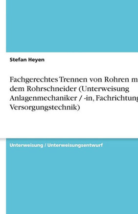 Fachgerechtes Trennen von Rohren mit dem Rohrschneider (Unterweisung Anlagenmechaniker / -in, Fachrichtung Versorgungstechnik)
