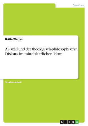 Al-Ġazālī und der theologisch-philosophische Diskurs im mittelalterlichen Islam