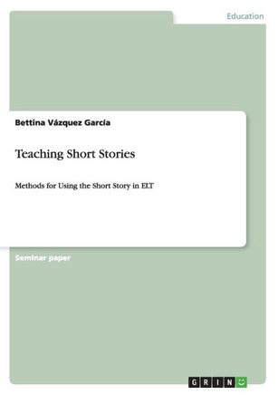 Teaching Short Stories: Methods for Using the Short Story in ELT