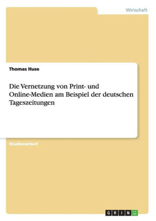 Die Vernetzung von Print- und Online-Medien am Beispiel der deutschen Tageszeitungen