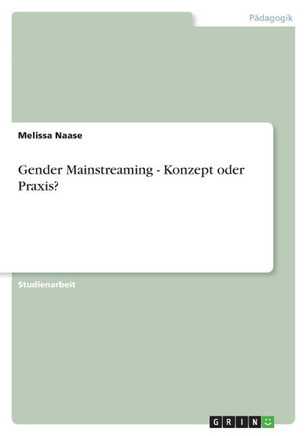Gender Mainstreaming - Konzept oder Praxis?