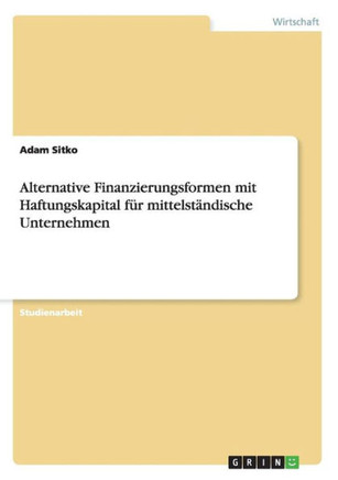 Alternative Finanzierungsformen mit Haftungskapital f? mittelst?dische Unternehmen