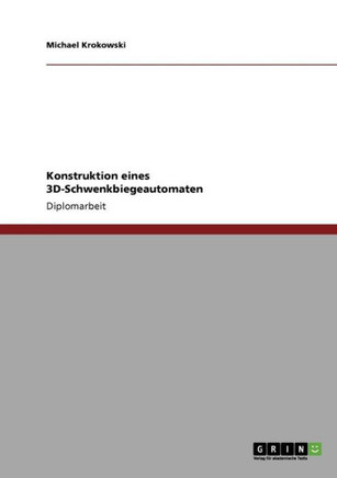 Konstruktion eines 3D-Schwenkbiegeautomaten