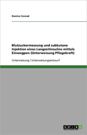 Blutzuckermessung und subkutane Injektion eines Langzeitinsulins mittels Einwegpen (Unterweisung Pflegekraft)