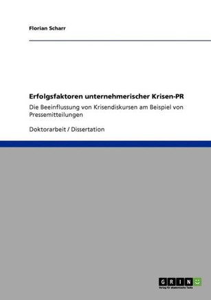 Erfolgsfaktoren unternehmerischer Krisen-PR: Die Beeinflussung von Krisendiskursen am Beispiel von Pressemitteilungen