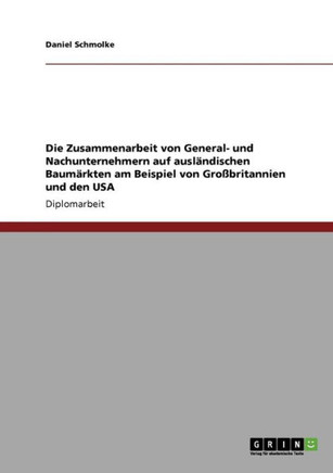 Die Zusammenarbeit von General- und Nachunternehmern auf ausl?dischen Baum?kten am Beispiel von Gro?ritannien und den USA