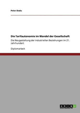 Die Tarifautonomie im Wandel der Gesellschaft: Die Neugestaltung der industriellen Beziehungen im 21. Jahrhundert