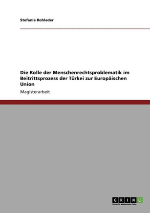 Die Rolle der Menschenrechtsproblematik im Beitrittsprozess der T?kei zur Europ?schen Union