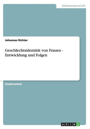 Geschlechtsidentit? von Frauen - Entwicklung und Folgen Geschlechtsidentit? von Frauen - Entwicklung und Folgen