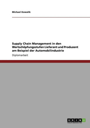 Supply Chain Management in den Wertsch?fungsstufen Lieferant und Produzent am Beispiel der Automobilindustrie