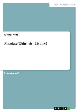 Absolute Wahrheit - Mythos?