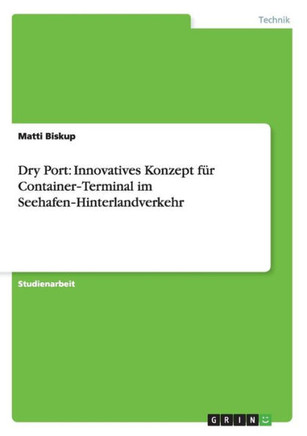 Dry Port: Innovatives Konzept f? Container&#8208;Terminal im Seehafen&#8208;Hinterlandverkehr