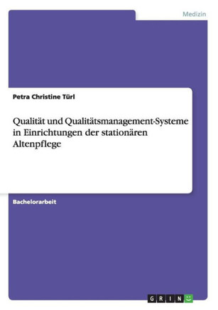 Qualit? und Qualit?smanagement-Systeme in Einrichtungen der station?en Altenpflege
