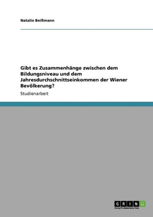 Gibt es Zusammenh?ge zwischen dem Bildungsniveau und dem Jahresdurchschnittseinkommen der Wiener Bev?kerung?