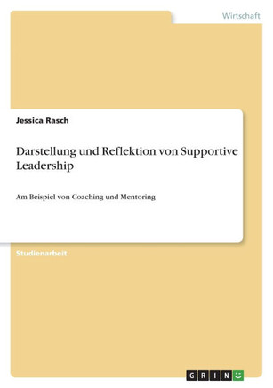 Darstellung und Reflektion von Supportive Leadership: Am Beispiel von Coaching und Mentoring