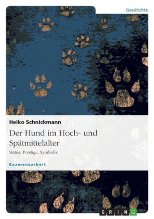 Der Hund im Hoch- und Sp?mittelalter: Status, Prestige, Symbolik