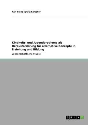 Kindheits- und Jugendprobleme als Herausforderung f? alternative Konzepte in Erziehung und Bildung