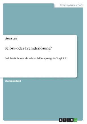 Selbst- oder Fremderl?ung?: Buddhistische und christliche Erl?ungswege im Vergleich