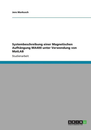 Systembeschreibung einer Magnetischen Aufh?gung MA400 unter Verwendung von MatLAB