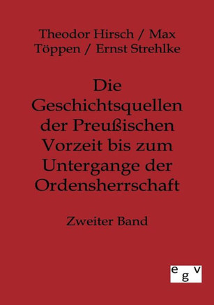 Die Geschichtsquellen der Preußischen Vorzeit bis zum Untergange der Ordensherrschaft