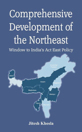 Comprehensive Development of the Northeast: Window to India's Act East Policy
