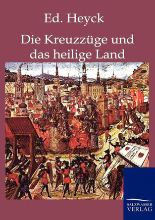 Die Kreuzzüge und das heilige Land
