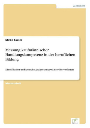 Messung kaufmännischer Handlungskompetenz in der beruflichen Bildung: Klassifikation und kritische Analyse ausgewählter Testverfahren