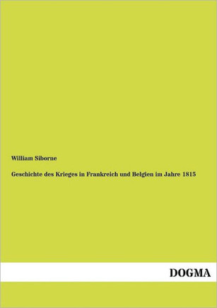 Geschichte des Krieges in Frankreich und Belgien im Jahre 1815 Geschichte des Krieges in Frankreich und Belgien im Jahre 1815