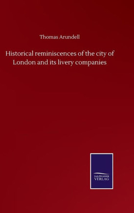 Historical reminiscences of the city of London and its livery companies