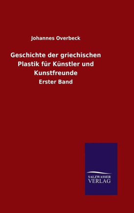 Geschichte der griechischen Plastik für Künstler und Kunstfreunde