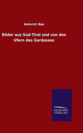 Bilder aus Süd-Tirol und von den Ufern des Gardasees