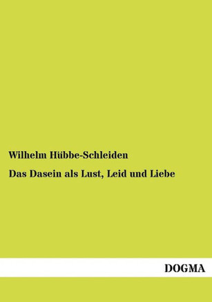 Das Dasein als Lust, Leid und Liebe