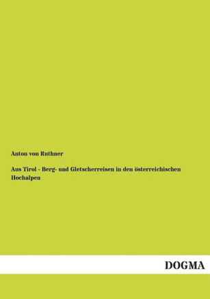 Aus Tirol - Berg- Und Gletscherreisen in Den Osterreichischen Hochalpen