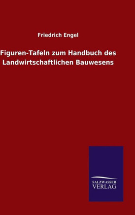 Figuren-Tafeln zum Handbuch des Landwirtschaftlichen Bauwesens