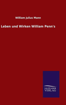 Leben und Wirken William Penn's