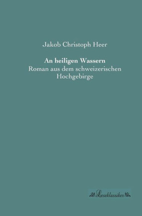 An heiligen Wassern: Roman aus dem schweizerischen Hochgebirge